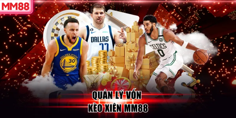 Quản lý vốn kèo xiên MM88
