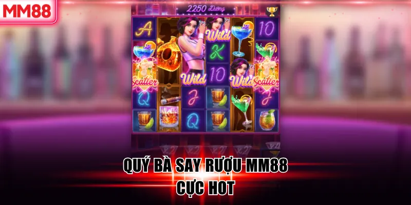 Quý bà say rượu MM88