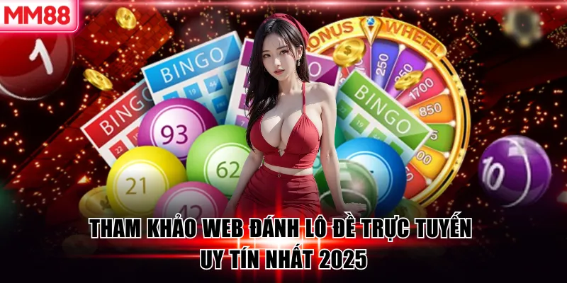 Tham khảo web đánh lô đề trực tuyến uy tín nhất 2025