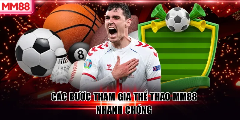 Các bước tham gia thể thao MM88 nhanh chóng