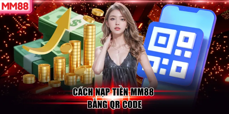 Cách nạp tiền MM88 bằng QR code