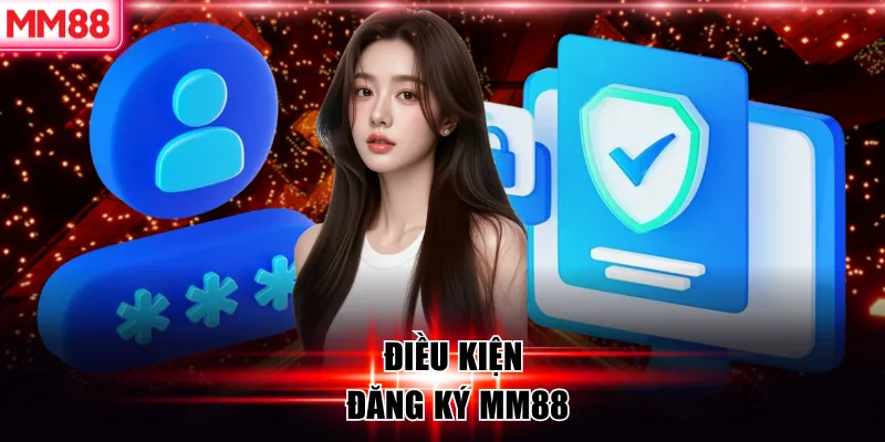 Điều kiện đăng ký MM88