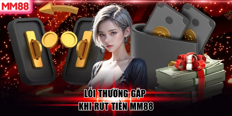 Lỗi thường gặp về rút tiền MM88