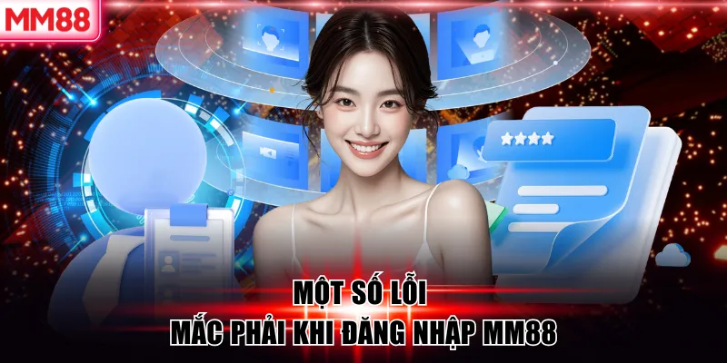Một số lỗi mắc phải khi đăng nhập MM88